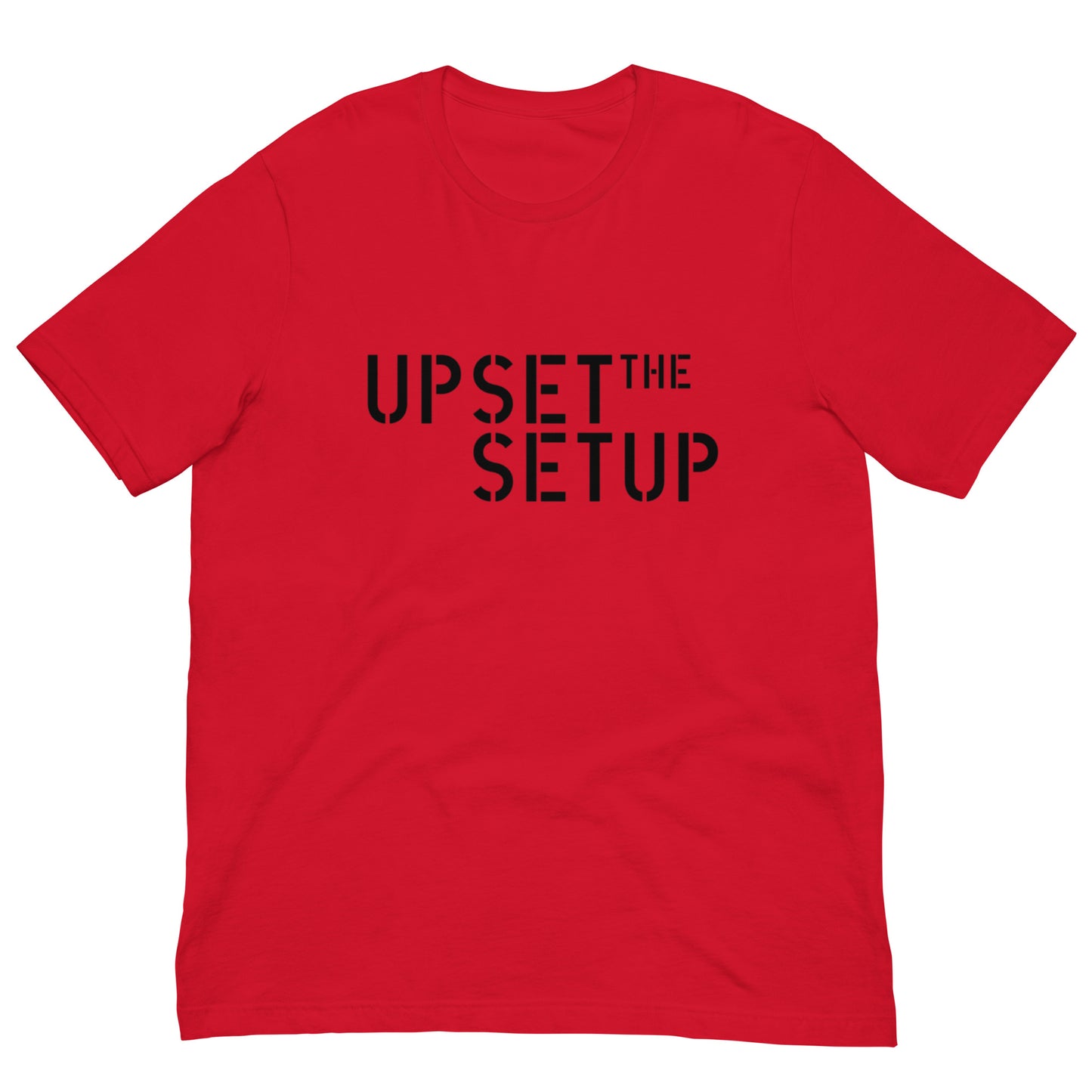 UPSET THE SETUP T-shirt