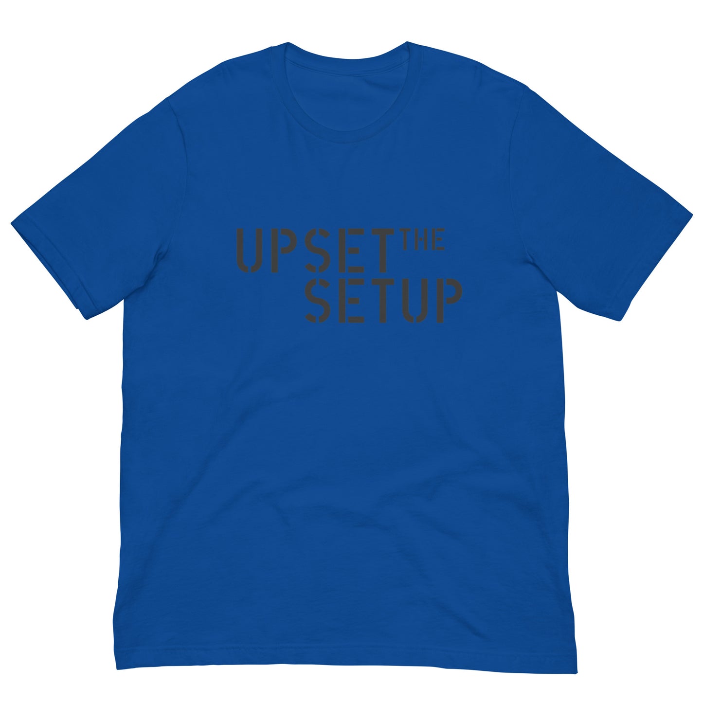 UPSET THE SETUP T-shirt