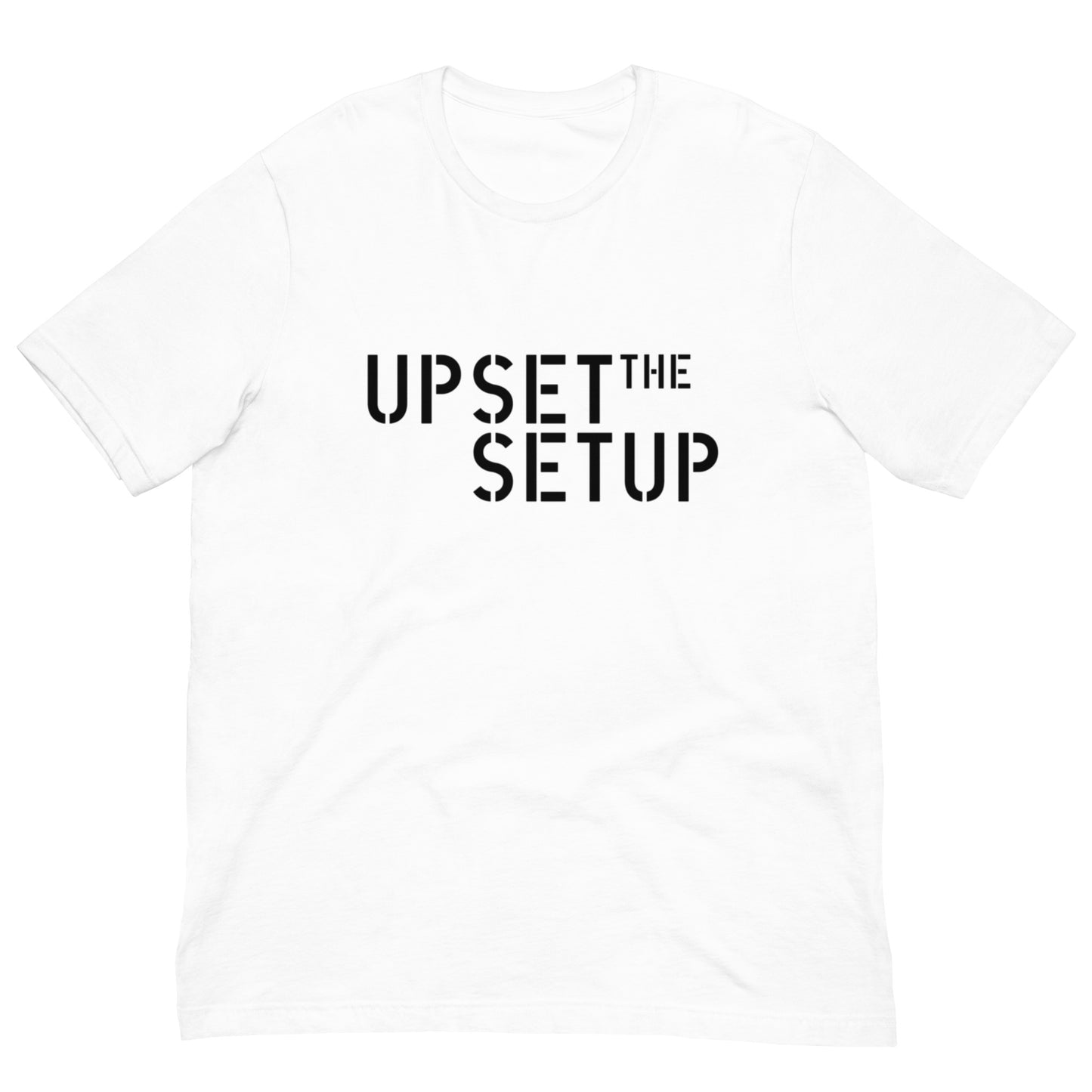 UPSET THE SETUP T-shirt